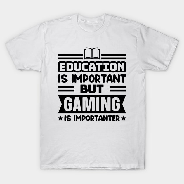 Education is important, but gaming is importanter T-Shirt by colorsplash